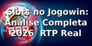 🎰 Slots no Jogowin: Análise Completa 2026 + RTP Real